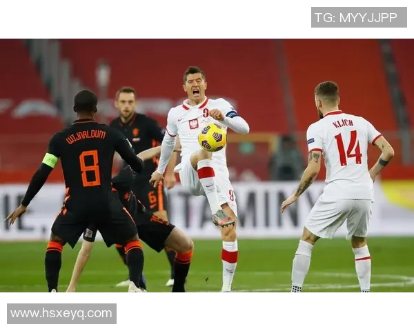 欧国联激战波兰对决荷兰谁能在绿茵场上笑到最后